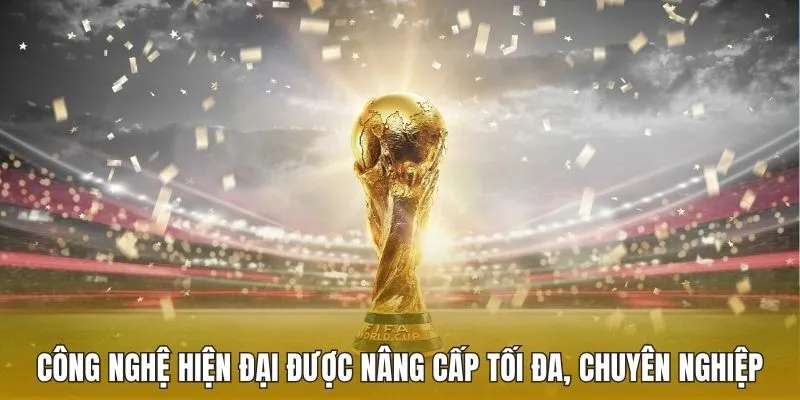Công nghệ hiện đại được nâng cấp tối đa, chuyên nghiệp